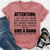ATTENTION: I Am Out of Order Until Further Notice My Stupid People Filter Needs Cleaning and My Give a Damn Batteries Have Run Out T-Shirt