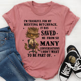 I’m Thankful for My Resting Bitchface It Has Saved Me from So Many Conversations I Didn’t Want to Be Part Of T-Shirt