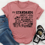 My Standards Aren’t High, They’re Just Allergic to Inconsistency and Low Effort T-Shirt