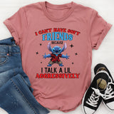 I Can’t Have Soft Friends I Talk a Lil Aggressively T-Shirt