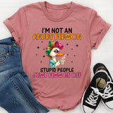 running on fumes,” this “I’m Not an Angry Person Stupid People Just Piss Me Off T-Shirt