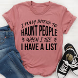 I Fully Intend to Haunt People When I Die I Have a List T-Shirt