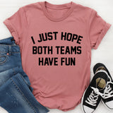 I Just Hope Both Teams Have Fun T-Shirt