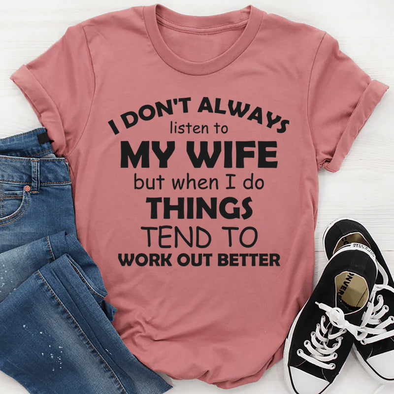 I Don't Always Listen To My Wife T-Shirt