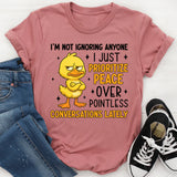 I’m Not Ignoring Anyone I Just Prioritize Peace Over Pointless Conversations Lately T-Shirt