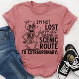 I’m Not Lost, I’m Just Taking the Scenic Route to Extraordinary T-Shirt