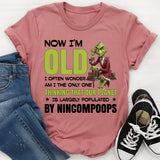Now I’m Old, I Often Wonder If I’m the Only One Who Thinks Our Planet Is Largely Populated by Nincompoops T-Shirt