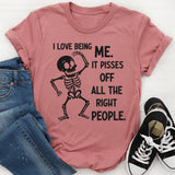 I Love Being Me, It Pisses Off All the Right People T-Shirt