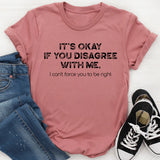 It's Ok If You Disagree With Me T-Shirt