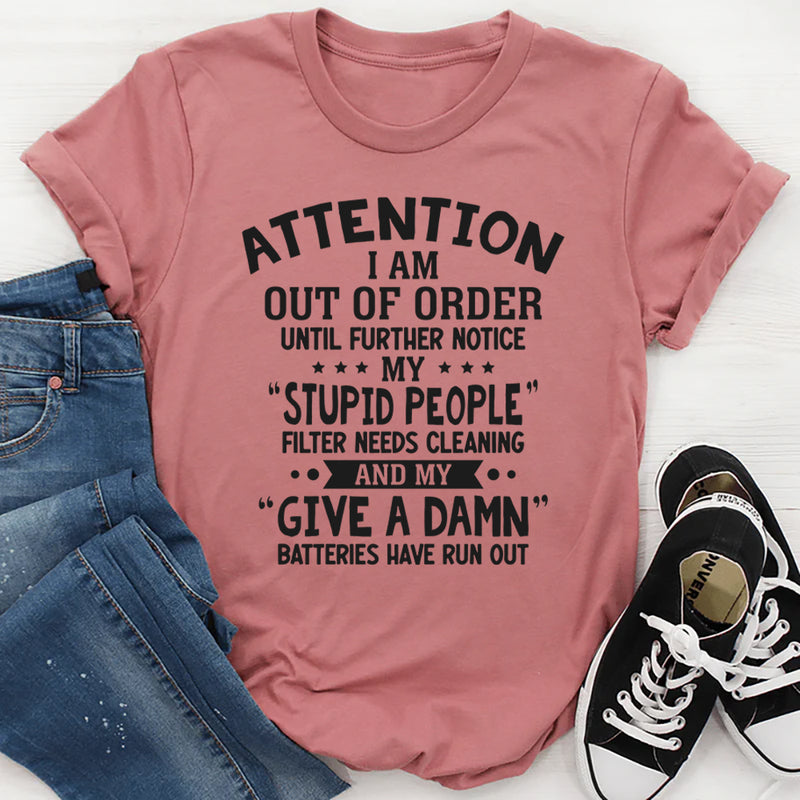 Attention! I Am Out of Order Until Further Notice T-Shirt