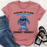 Please Don’t Try to Figure Me Out You’ll Just Exhaust Yourself T-Shirt
