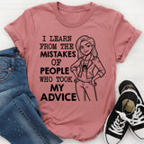 I Learn From the Mistakes of People Who Took My Advice T-Shirt
