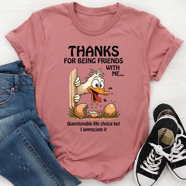Thanks for Being Friends With Me Questionable Life Choices But I Appreciate It T-Shirt
