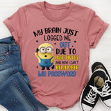 My Brain Just Logged Me Out Due to Inactivity Now I Can’t Remember My Password T-Shirt