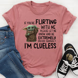 f You’re Flirting With Me, Please Let Me Know and Be Extremely Specific. Seriously. I’m Clueless T-Shirt