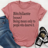 Bitchilante (noun): Being Mean Only To People Who Deserve It T-Shirt