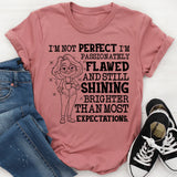 I’m Not Perfect, I’m Passionately Flawed and Still Shining Brighter Than Most Expectations T-Shirt