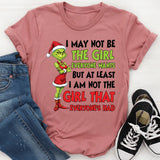 I May Not Be the Girl Everyone Wants, But At Least I Am Not the Girl That Everyone’s Had T-Shirt