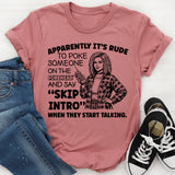 Apparently It’s Rude to Poke Someone on the Forehead and Say ‘Skip Intro’ When They Start Talking T-Shirt