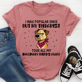 I Was Popular Once but My Therapist Took All My Imaginary Friends Away T-Shirt