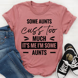 Some Aunts Cuss Too Much It’s Me, I’m Some Aunts T-Shirt