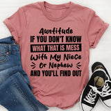 Auntitude: If You Don’t Know What That Is, Mess With My Niece Or Nephew And You’ll Find Out T-Shirt