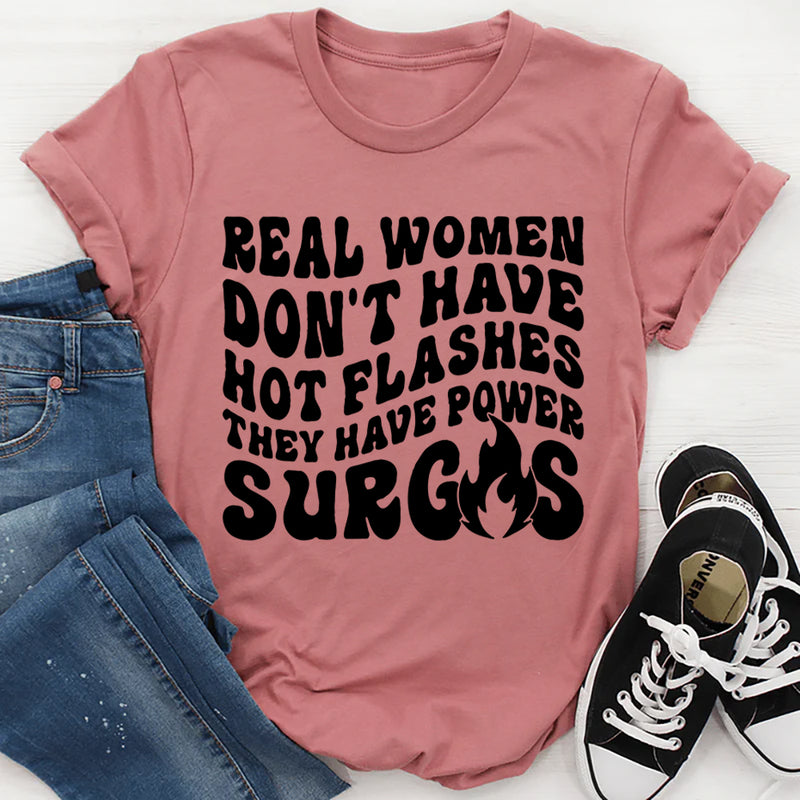 Real Women Don't Have Hot Flashes They Have Power Surges T-Shirt