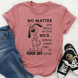 No Matter How Much I Try to Be Nice Someone Always Finds My F*ck Off Button T-Shirt
