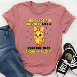 I Mix Chaos and Kindness Like a Cocktail That Shouldn’t Exist T-Shirt