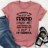 So Thankful My Best Friend Chose Me Questionable Life Choice on Her Part, But I’m Thankful T-Shirt