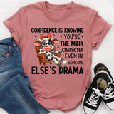 Confidence Is Knowing You’re the Main Character Even in Someone Else’s Drama T-Shirt