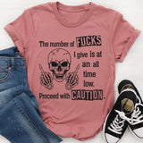The Number of F*cks I Give Is at an All-Time Low Proceed With Precautions T-Shirt