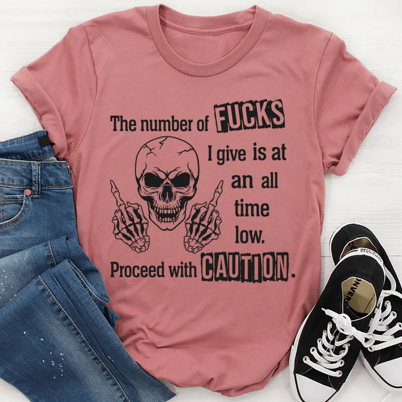 The Number of F*cks I Give Is at an All-Time Low Proceed With Precautions T-Shirt