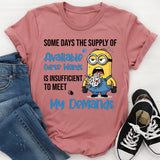 Some Days the Supply of Available Curse Words Is Insufficient to Meet My Demands T-Shirt