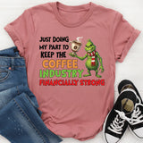 Just Doing My Part to Keep the Coffee Industry Financially Strong T-Shirt