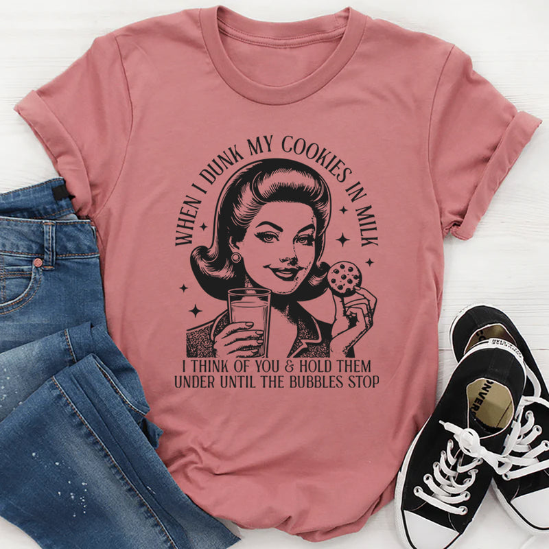 When I Dunk My Cookies In Milk I Think Of You T-Shirt
