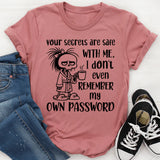 Your Secrets Are Safe with Me I Don’t Even Remember My Own Password T-Shirt
