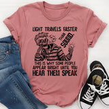 Light Travels Faster Than Sound T-Shirt