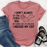 I Don’t Always Go the Extra Mile, But When I Do, It’s Because I Missed My Exit T-Shirt