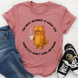 The Best Revenge Is When You Honestly Don’t Care Anymore T-Shirt