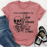 I May Look Calm But In My Head I’ve Punched You In The Face 3 Times T-Shirt