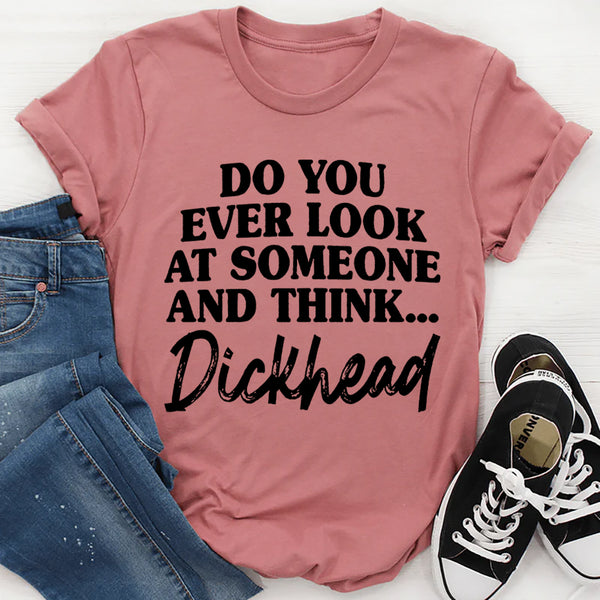 Do You Ever Look At Someone T-Shirt