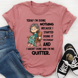 "Today I Am Doing Nothing Because I Started Yesterday T-Shirt