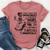 I Don’t Wait for Opportunities, I Build Doors, Paint Them Pink, and Walk Through Dramatically T-Shirt