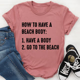 How to Have A Beach Body T-Shirt