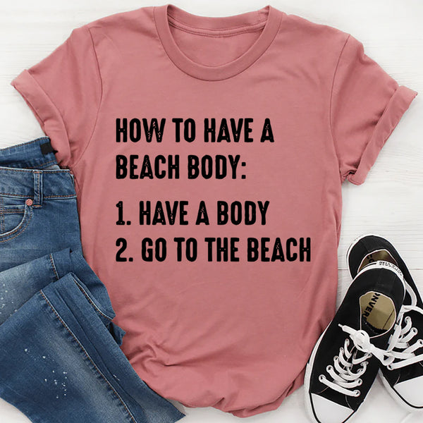 How to Have A Beach Body T-Shirt