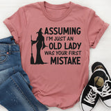 Assuming I'm Just An Old Lady Was Your First Mistake T-Shirt