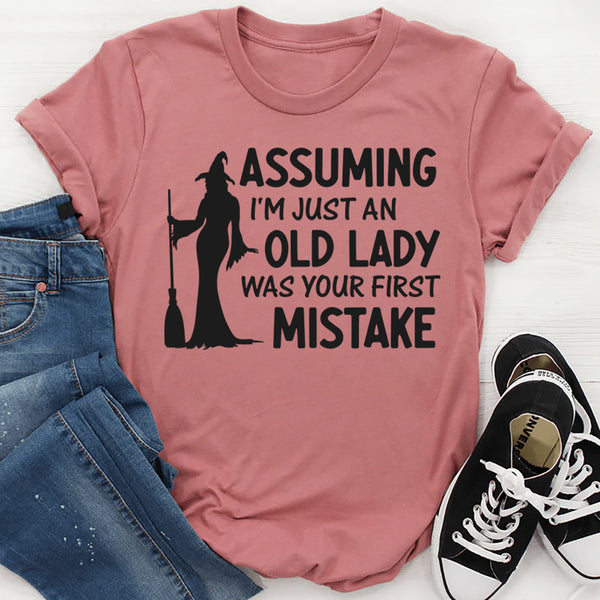 Assuming I'm Just An Old Lady Was Your First Mistake T-Shirt
