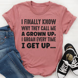 I Finally Know Why They Call Me a Grown Up T-Shirt