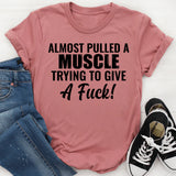 Almost Pulled a Muscle Trying to Give a F*ck! T-Shirt
